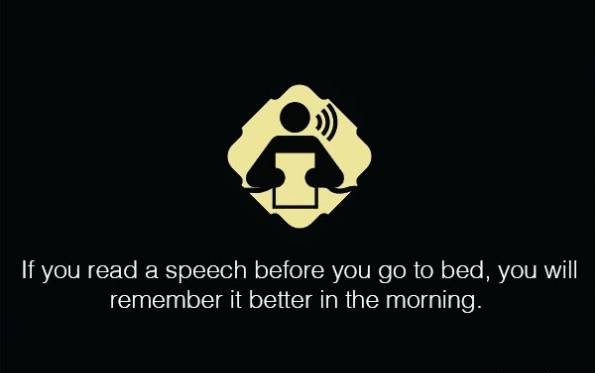 برای فراموش نکردن یک متن و یا حتی درس های تان قبل از خواب آنها را بخوانید . اگر قبل از خواب متن سخنرانی خود را بخوانید صبح آن را به خوبی به یاد خواهید داشت.